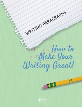 Paperback Writing Paragraphs: How to Make Your Writing Great! Book
