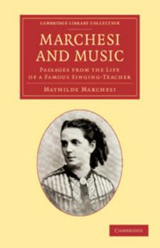 Paperback Marchesi and Music: Passages from the Life of a Famous Singing-Teacher Book