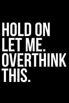 Paperback Hold on Let Me. Overthink This. Book