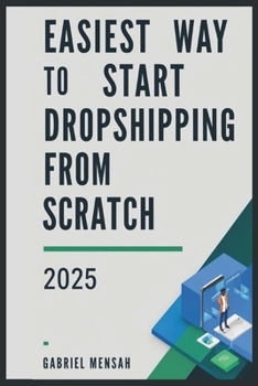 Paperback Easiest Way to Start Dropshipping from Scratch 2025: Create a Shopify Dropshipping Store in 7 Days - A Step-by-Step Guide Book