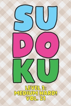 Paperback Sudoku Level 3: Medium Hard! Vol. 21: Play 9x9 Grid Sudoku Medium Hard Level 3 Volume 1-40 Play Them All Become A Sudoku Expert On The Road Paper Logi Book
