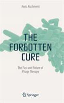 The Forgotten Cure: The Past and Future of Phage Therapies