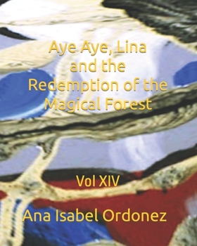 Paperback Aye Aye, Lina and the Redemption of the Magical Forest: Vol XIV Book