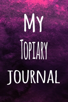 Paperback My Topiary Journal: The perfect way to record your hobby - 6x9 119 page lined journal! Book