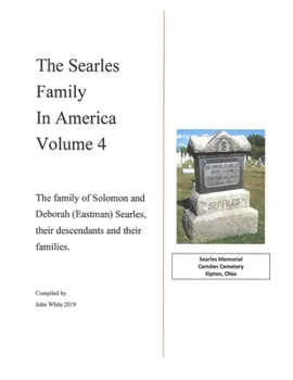 Paperback The Searles Family in America - Volume 4: The family of Solomon and Deborah (Eastman) Searles, their descendants and their families. Book