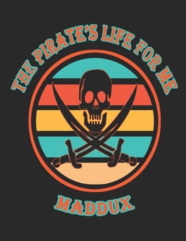 Paperback The Pirate's Life For Me Maddux: 8.5x11. 110 page. College Rule. Funny Pirate Vintage Skull Crossbone Sword journal composition book (Notebook School Book