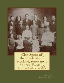 Paperback Clan Spens of the Lowlands of Scotland, series no. 8: Spens Family of Utah, USA Book