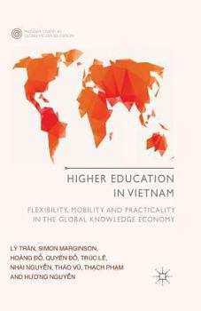 Paperback Higher Education in Vietnam: Flexibility, Mobility and Practicality in the Global Knowledge Economy Book