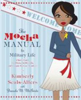 Paperback The Mocha Manual to Military Life: A Savvy Guide for Wives, Girlfriends, and Female Service Members Book