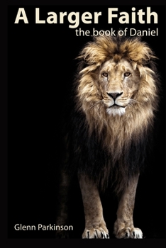 Paperback A Larger Faith: The Book of Daniel Book