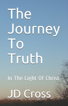 Paperback The Journey To Truth: In The Light Of Christ Book