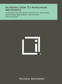 Hardcover Introduction to Nonlinear Mechanics: Topological Methods, Analytical Methods, Nonlinear Resonance, Relaxation Oscillations Book