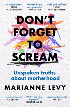 Paperback Don't Forget to Scream: Unspoken Truths about Motherhood Book