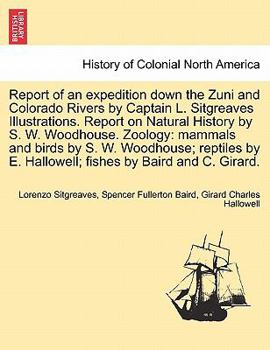 Paperback Report of an Expedition Down the Zuni and Colorado Rivers by Captain L. Sitgreaves Illustrations. Report on Natural History by S. W. Woodhouse. Zoolog Book