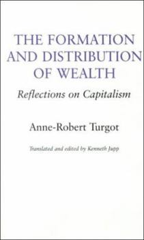 Hardcover The Formation and Distribution of Wealth: Turgot's Reflections on Capitalism Book