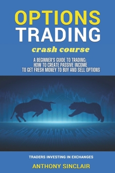 Paperback OPTIONS TRADING crash course: A Beginner's Guide to Making Money: How to Invest in the Market through Profit Strategies to Buy and Sell Options. TRA Book