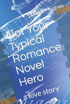 Paperback Not Your Typical Romance Novel Hero: a love story Book