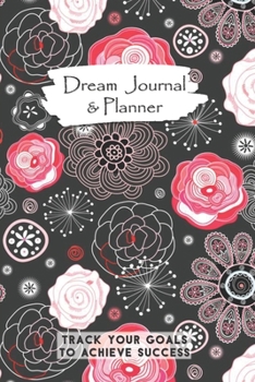 Dream Journal & Planner Track Your Goals To Achieve Success: Hot Pink Black White Garden Flowers Vision Board Notebook