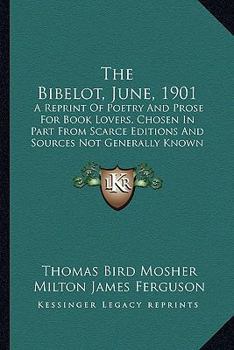 Paperback The Bibelot, June, 1901: A Reprint Of Poetry And Prose For Book Lovers, Chosen In Part From Scarce Editions And Sources Not Generally Known (19 Book