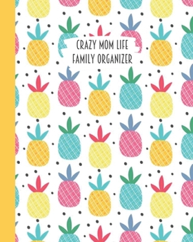 Crazy Mom Life Family Organizer: Colorful Pink Yellow Pineapples Themed Detailed 3 Month Weekly Planner