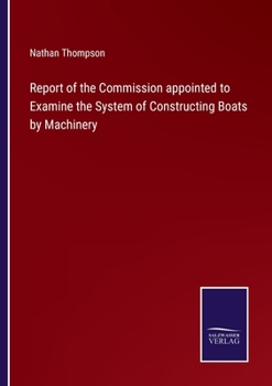 Paperback Report of the Commission appointed to Examine the System of Constructing Boats by Machinery Book