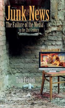 Hardcover Junk News: The Failure of the Media in the 21st Century Book