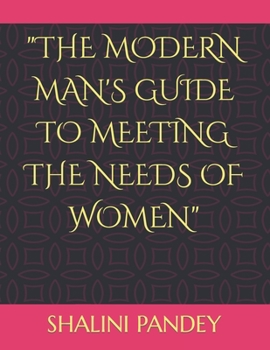 Paperback The Modern Man's Guide to Meeting the Needs of Women Book