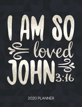 I Am So Loved John 3: 16 2020 Planner: Weekly Planner with Christian Bible Verses or Quotes Inside