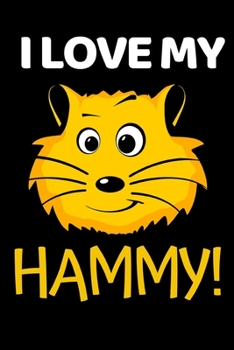 I Love My Hammy!: Funny Hamster Lover Notebook/Journal (6” X 9”)