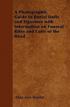 Paperback A Photographic Guide to Burial Dolls and Figurines with Information on Funeral Rites and Cults of the Dead Book