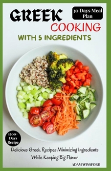 Paperback Greek Cooking with 5 Ingredients: Delicious Greek Recipes Minimizing Ingredients While Keeping Big Flavor Book