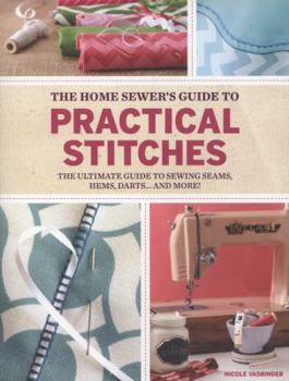 Paperback Home Sewer's Guide to Practical Stitches: The ultimate guide to sewing seams, hems, darts... and more! Book