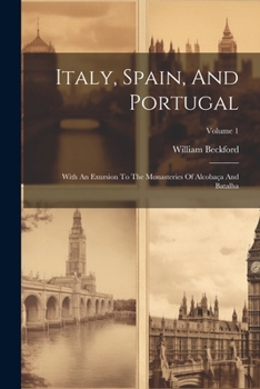 Paperback Italy, Spain, And Portugal: With An Exursion To The Monasteries Of Alcobaça And Batalha; Volume 1 Book