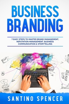 Paperback Business Branding: 7 Easy Steps to Master Brand Management, Reputation Management, Business Communication & Storytelling Book
