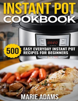 Paperback Instant Pot Cookbook: 500 Easy Everyday Instant Pot Recipes for Beginners Book