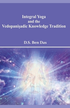 Paperback Integral Yoga and the Vedopaniṣadic Knowledge Tradition Book