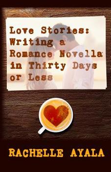 Paperback Love Stories: Writing A Romance Novella in Thirty Days or Less: A Romance In A Month How-To Book
