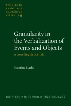 Hardcover Granularity in the Verbalization of Events and Objects: A Cross-Linguistic Study (Studies in Language Companion, 233) Book