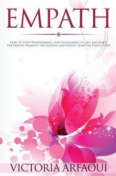 Paperback Empath: How to Stop Overthinking, Find Fulfillment in Life and Enjoy the Present Moment for Empaths and Highly Sensitive Peopl Book