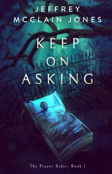 Keep on Asking - Book #1 of the Prayer Rider