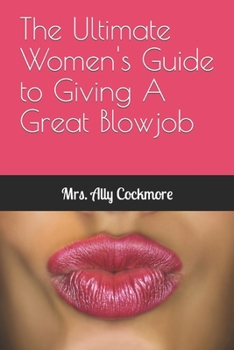 Paperback The Ultimate Women's Guide to Giving A Great Blowjob Book