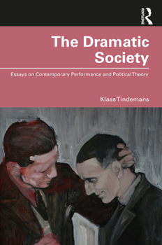 Paperback The Dramatic Society: Essays on Contemporary Performance and Political Theory Book