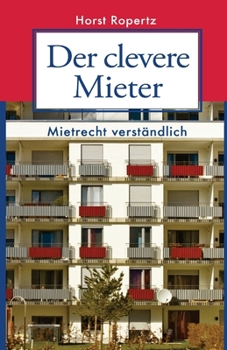 Der clevere Mieter: Mietrecht verständlich. 60 Fall- und Rechtsgeschichten aus der Praxis