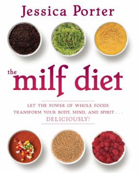 Hardcover The MILF Diet: Let the Power of Whole Foods Transform Your Body, Mind, and Spirit...Deliciously! Book