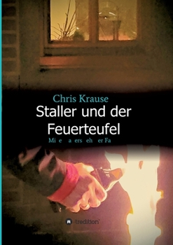 Staller und der Feuerteufel: Mike Stallers zehnter Fall