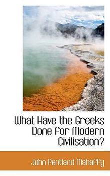 Paperback What Have the Greeks Done for Modern Civilisation? Book