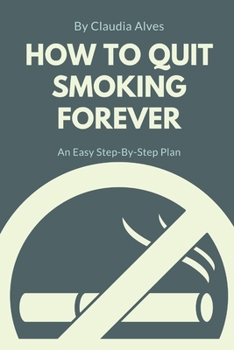 Paperback How to Quit Smoking Forever: An Easy Step-By-Step Plan Book