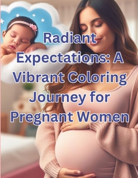 Radiant Expectations: A Vibrant Coloring Journey for Pregnant Women