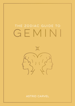 Hardcover The Zodiac Guide to Gemini: The Ultimate Guide to Understanding Your Star Sign, Unlocking Your Destiny and Decoding the Wisdom of the Stars Book