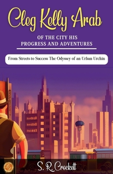 Cleg Kelly, Arab of the City His Progress and Adventures